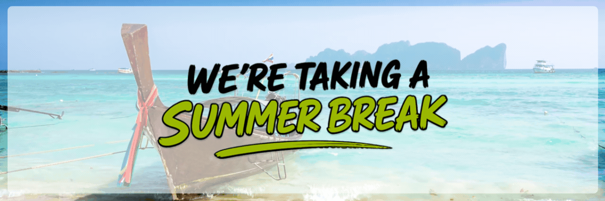 We're taking a summer break
